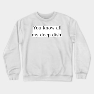 Julie’s deep dish. Crewneck Sweatshirt